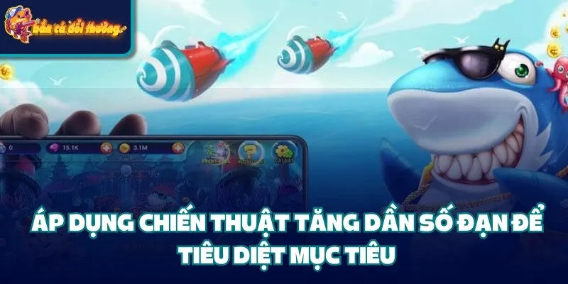 Áp dụng chiến thuật kích điểm tăng dần số đạn để tiêu diệt mục tiêu