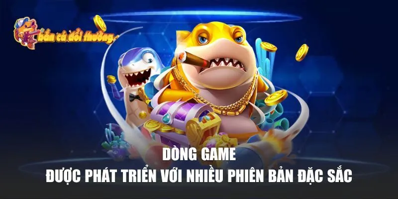 Dòng game được phát triển với nhiều phiên bản đặc sắc