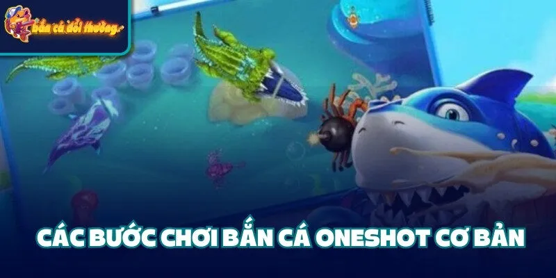 Các bước chơi bắn cá Oneshot cơ bản