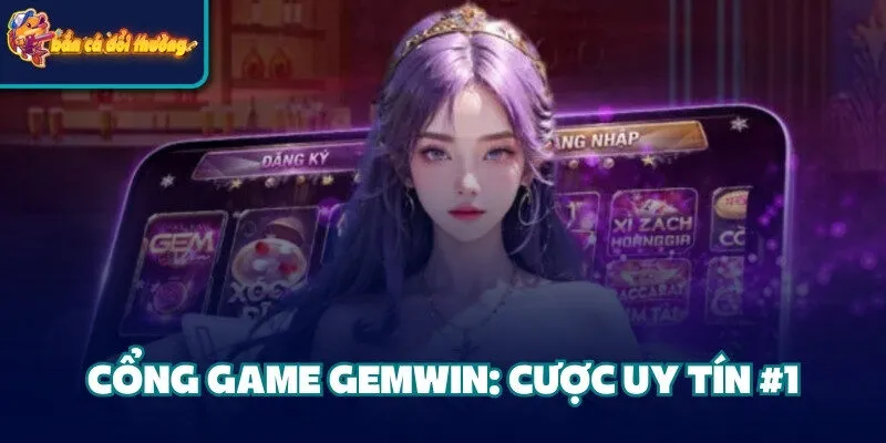 Cổng game Gemwin: cược uy tín #1