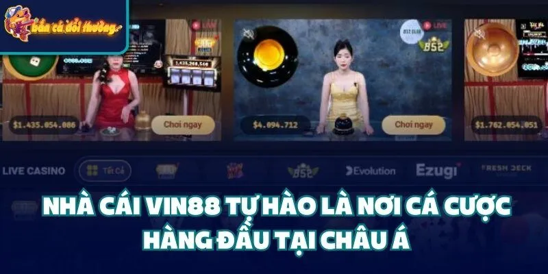 Nhà cái Vin88 tự hào là nơi cá cược hàng đầu tại Châu Á