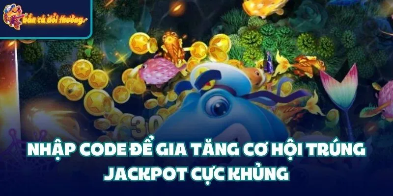 Nhập bộ mã code để gia tăng cơ hội trúng jackpot