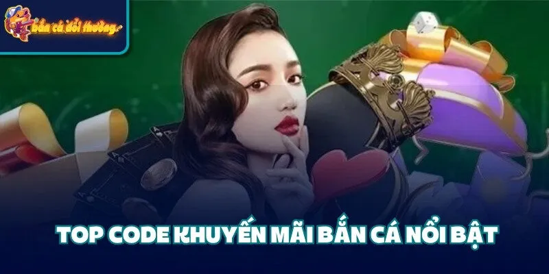 Top code khuyến mãi bắn cá nổi bật